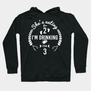 She is Eating for 2 I m Drinking for Three Funny shirt for Dad Celebrating gift New Dad Hoodie